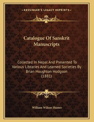 Catalogue of Sanskrit Manuscripts: Collected in Nepal and Presented to Various Libraries and Learned Societies by Brian Houghton Hodgson (1881)