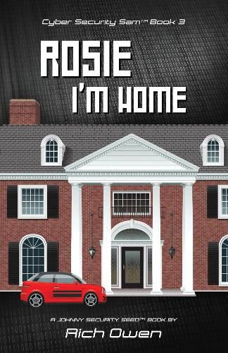 Cyber Security Sam Book 3: Rosie I'm Home