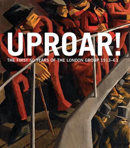 Cover image for Uproar: the First 50 Years of the London Group 1913-63: The First 50 Years of the London Group 1913-1963