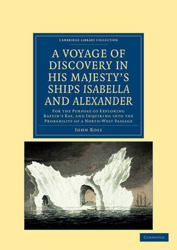 Cover image for A Voyage of Discovery, Made under the Orders of the Admiralty, in His Majesty's Ships Isabella and Alexander: For the Purpose of Exploring Baffin's Bay, and Inquiring into the Probability of a North-West Passage