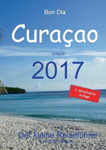 Cover image for Bon Dia Curacao: Urlaub 2017 - Der kleine Reisefuhrer