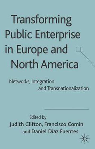 Cover image for Transforming Public Enterprise in Europe and North America: Networks, Integration and Transnationalization