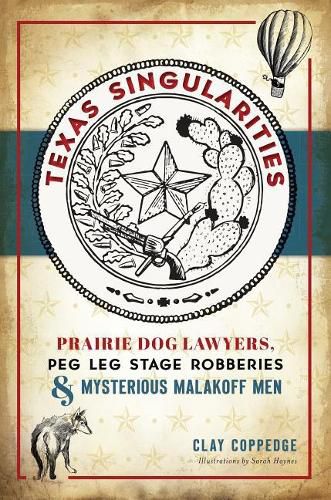 Cover image for Texas Singularities: Prairie Dog Lawyers, Peg Leg Stage Robberies and Mysterious Malakoff Men