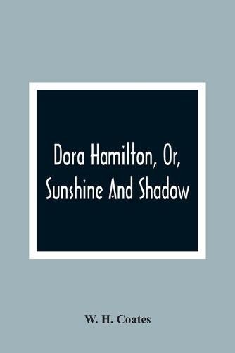 Cover image for Dora Hamilton, Or, Sunshine And Shadow