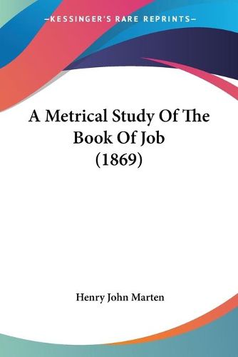 Cover image for A Metrical Study Of The Book Of Job (1869)