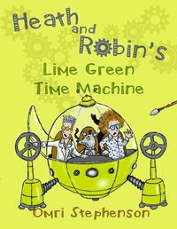 Cover image for Heath and Robin's Lime Green Time Machine