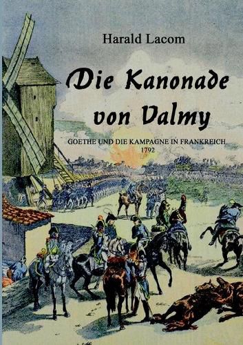 Cover image for Die Kanonade von Valmy: Goethe und die Kampagne in Frankreich 1792