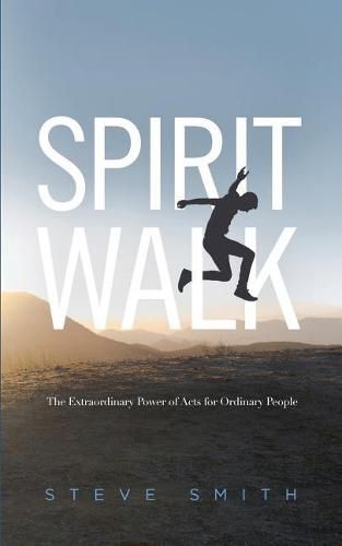 Cover image for Spirit Walk: The Extraordinary Power of Acts for Ordinary People