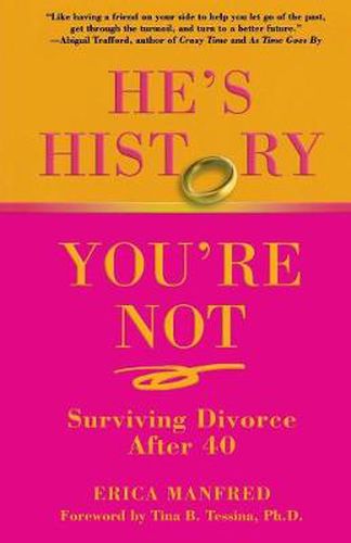 Cover image for He's History, You're Not: Surviving Divorce After 40