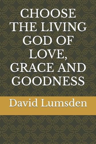 Cover image for Choose the Living God of Love, Grace and Goodness