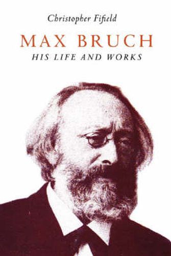 Cover image for Max Bruch: His Life and Works