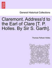 Cover image for Claremont. Address'd to the Earl of Clare [T. P. Holles. by Sir S. Garth].