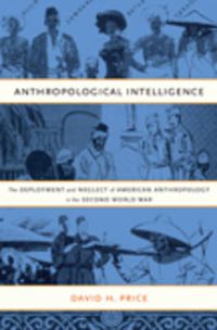 Cover image for Anthropological Intelligence: The Deployment and Neglect of American Anthropology in the Second World War