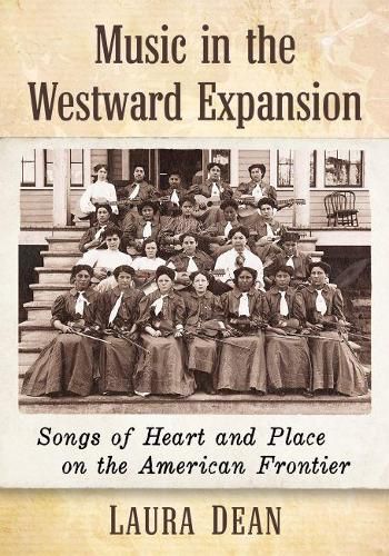 Cover image for Music in the Westward Expansion: Songs of Heart and Place on the American Frontier