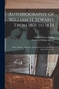 Cover image for Autobiography of William H. Seward, From 1801 to 1834