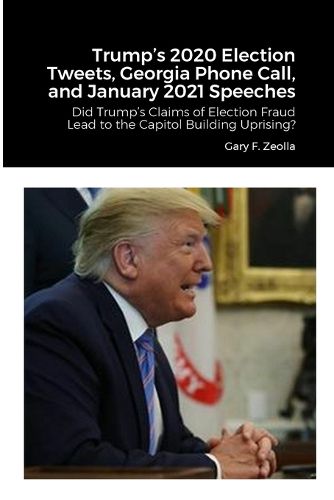 Cover image for Trump's 2020 Election Tweets, Georgia Phone Call, and January 2021 Speeches