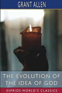 Cover image for The Evolution of the Idea of God (Esprios Classics)