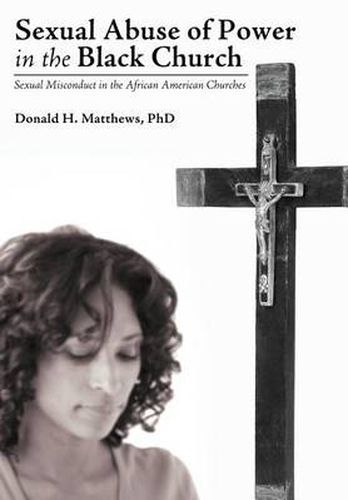 Cover image for Sexual Abuse of Power in the Black Church: Sexual Misconduct in the African American Churches