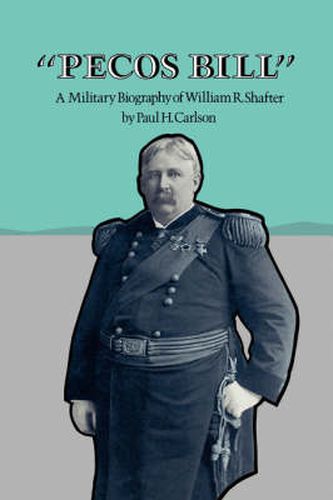 Pecos Bill: A Military Biography of William R. Shafter