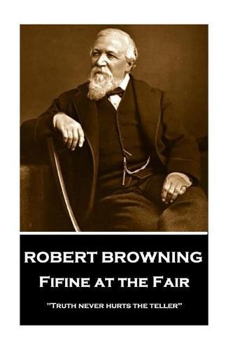 Cover image for Robert Browning - Fifine at the Fair: truth Never Hurts the Teller