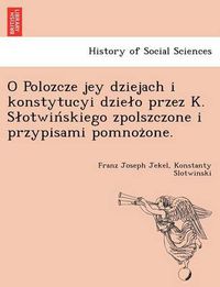 Cover image for O Polozcze Jey Dziejach I Konstytucyi Dzie O Przez K. S Otwin Skiego Zpolszczone I Przypisami Pomnoz One.