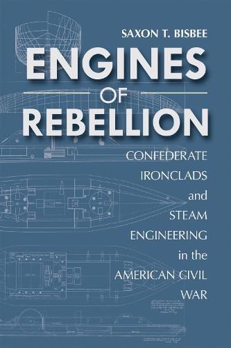 Cover image for Engines of Rebellion: Confederate Ironclads and Steam Engineering in the American Civil War