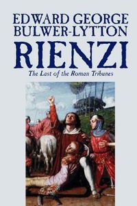 Cover image for Rienzi, the Last of the Roman Tribunes by Edward George Lytton Bulwer-Lytton, Biography & Autobiography, Historical, Europe & Italy