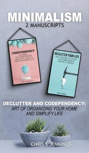 Cover image for Minimalism: 2 Manuscripts Declutter And Codependency: Art of organising your home and simplify life