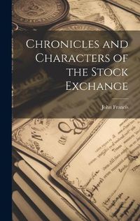 Cover image for Chronicles and Characters of the Stock Exchange
