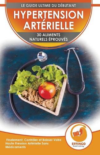 Hypertension: 30 Aliments Naturels Prouves Pour Controler Et Faire Baisser Votre Tension Arterielle Sans Medicaments (Livre En Anglais / Blood Pressure In French)