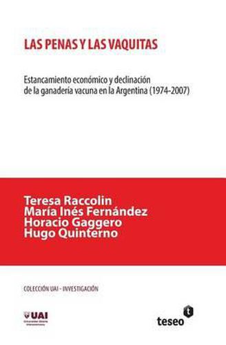 Cover image for Las penas y las vaquitas: Estancamiento economico y declinacion de la ganaderia vacuna en la Argentina (1974-2007)