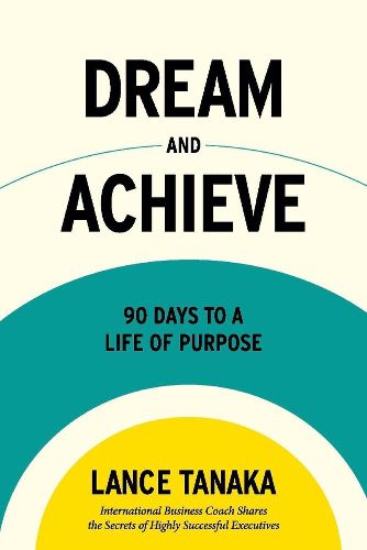 Cover image for Dream and Achieve: 90 Days to a life of purpose