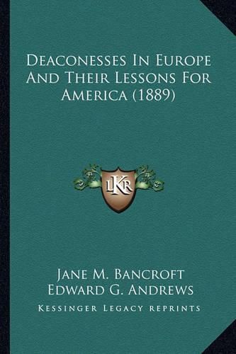 Deaconesses in Europe and Their Lessons for America (1889) Deaconesses in Europe and Their Lessons for America (1889)