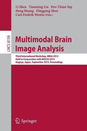 Cover image for Multimodal Brain Image Analysis: Third International Workshop, MBIA 2013, Held in Conjunction with MICCAI 2013, Nagoya, Japan, September 22, 2013, Proceedings