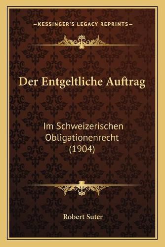 Cover image for Der Entgeltliche Auftrag: Im Schweizerischen Obligationenrecht (1904)