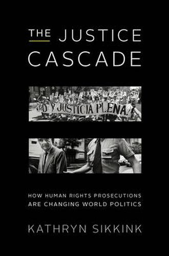 Cover image for The Justice Cascade: How Human Rights Prosecutions Are Changing World Politics