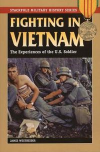 Cover image for Fighting in Vietnam: The Experience of the US Soldier