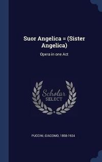 Cover image for Suor Angelica = (Sister Angelica): Opera in One Act