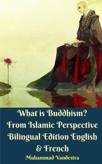 Cover image for What is Buddhism? From Islamic Perspective Bilingual Edition English and French