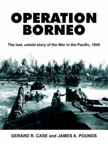 Cover image for Operation Borneo: The Last, Untold Story of the War in the Pacific, 1945