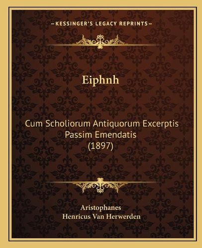 Cover image for Eiphnh: Cum Scholiorum Antiquorum Excerptis Passim Emendatis (1897)