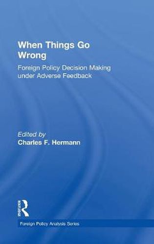 Cover image for When Things Go Wrong: Foreign Policy Decision Making under Adverse Feedback