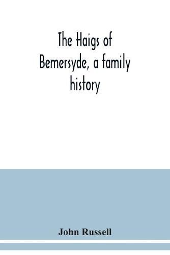 The Haigs of Bemersyde, a family history