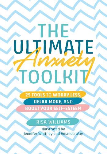 The Ultimate Anxiety Toolkit: 25 Tools to Worry Less, Relax More, and Boost Your Self-Esteem