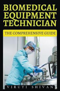 Cover image for Biomedical Equipment Technician - The Comprehensive Guide