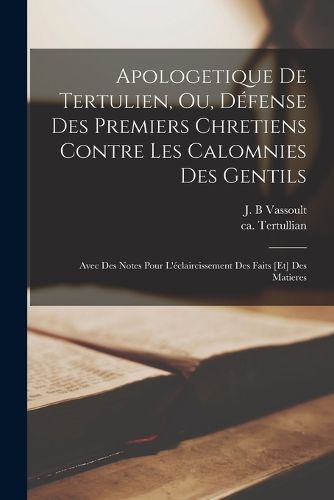 Cover image for Apologetique de Tertulien, ou, Defense des premiers chretiens contre les calomnies des gentils