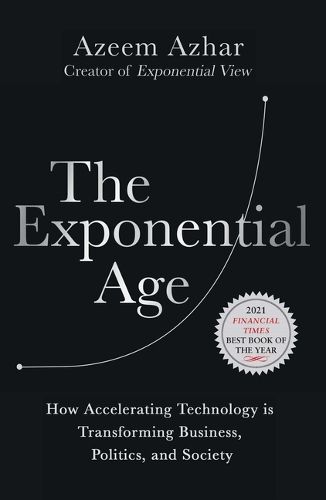 Cover image for The Exponential Age: How Accelerating Technology Is Transforming Business, Politics and Society