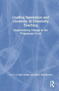 Cover image for Leading Innovation and Creativity in University Teaching: Implementing Change at the Programme Level