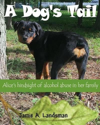 Cover image for A Dog's Tail: Alice's Hindsight of Alcohol Abuse in Her Family