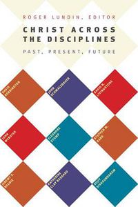 Cover image for Christ Across the Disciplines: Past, Present, Future